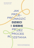 Jak przeprowadzić dzieci i siebie przez proces rozstania