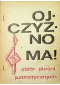 Ojczyzno ma Zbiór pieśni patriotycznych