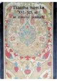 Tkanina turecka XVI - XIX w. ze zbiorów polskich