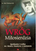 Wróg miłosierdzia Spotkania i walka św. Siostry Faustyny z szatanem