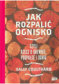 Jak rozpalić ognisko czyli rzecz o drewnie, podpałce i ogniu