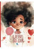 Die Liebe in Dir: Deine Seelenaufgabe und die Schonheit der Dankbarkeit