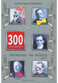 300 uczonych prywatnie i na wesoło Tom 2