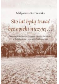 Sto lat będą trwać bez opieki niczyjej