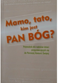 Mamo tato kim jest Pan Bóg?