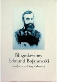 Błogosławiony Edmund Bojanowski Serdecznie dobry człowiek
