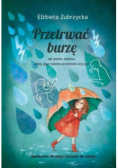 Przetrwać burzę Jak pomóc dziecku gdy jego rodzina przechodzi kryzys