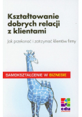 Samokształcenie w biznesie Kształtowanie dobrych relacji z klientami
