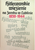 Hitlerowskie Więzienie Na Zamku W Lublinie 1939-1944
