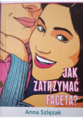 Jak zatrzymać faceta