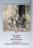 Na swoim? U siebie? Wśród swoich? Pierwsze lata na Ziemiach Zachodnich i Pólnocnych