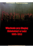 Więzienie przy Długiej Gdańskiej w Łodzi 1885-1953