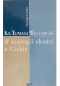 W teologii chodzi o Ciebie