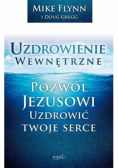 Uzdrowienie wewnętrzne Pozwól Jezusowi uzdrowić twoje serce