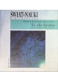Świat nauki Ta siła fatalna