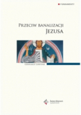 Przeciw banalizacji Jezusa