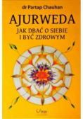Ajurweda. Jak dbać o siebie i być zdrowym