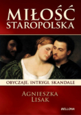 Miłość staropolska Obyczaje intrygi skandale