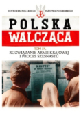 Polska Walcząca Tom 54 Rozwiązanie Armii Krajowej i proces szesnastu