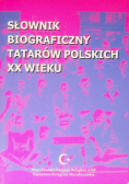 Słownik biograficzny Tatarów Polskich XX wieku