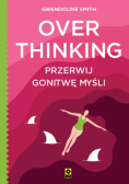 Overthinking przerwij gonitwę myśli