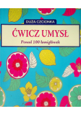 Ćwicz umysł. Ponad 100 łamigłówek