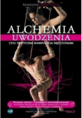 Alchemia uwodzenia czyli erotyczna manipulacja mężczyznami
