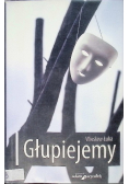 Głupiejemy