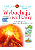Ciekawe dlaczego Wybuchają wulkany i inne pytania na temat kataklizmów