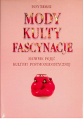 Mody, kulty, fascynacje. Słownik pojęć kultury postmodernistycznej