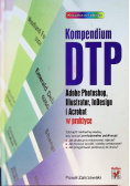 Kompendium DTP Adobe Photoshop Illustrator InDesign i Acrobat w praktyce