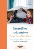 Szczęśliwe rodzeństwo. Jak powstrzymać kłótnie i wychować przyjaciół na całe życie