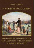 In servitio pacis et boni działalność duszpasterska bernardynów w przeworsku w latach 1884-1939