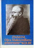 Znałem Ojca Maksymiliana Kolbe