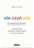 Nie czyń zła Jak Big Tech zdradził swoje ideały i nas wszystkich