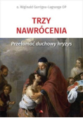 Trzy nawrócenia Przełamać duchowy kryzys