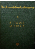 Budownictwo betonowe Tom X Budowle Miejskie