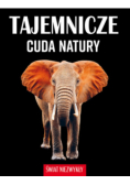 Świat niezwykły. Tajemnicze cuda natury