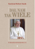 Dał nam tak wiele W hołdzie Benedyktowi XVI