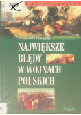 Wielkie zagadki Największe błędy w wojnach polskich