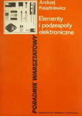 Elementy i podzespoły elektroniczne Poradnik warsztatowy