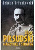 Józef Piłsudski Marzyciel i strateg
