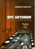 Być aktorem Podstawy techniki aktorskiej