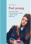Pod presją. Jak radzić sobie z powszechnym stresem i lękiem wśród dziewcząt