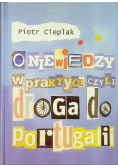 O niewiedzy w praktyce czyli droga do Portugalii