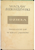 Sieroszewski Dzieła Tom XVII Dwanaście lat w kraju Jakutów Tom 1