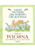 Nawet nie wiesz jak bardzo Cię kocham kiedy jest Wiosna