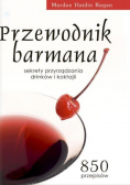 Przewodnik barmana Sekrety przyrządzania drinków i koktajli