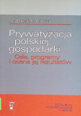 Prywatyzacja polskiej gospodarki cele, programy i ocena jej rezultatów