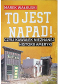 To jest napad Czyli kawałek nieznanej historii Ameryki
